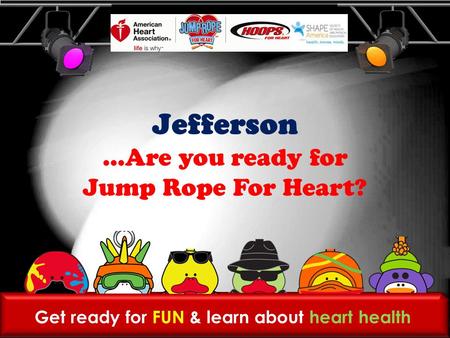 Get ready for FUN & learn about heart health Jefferson …Are you ready for Jump Rope For Heart?
