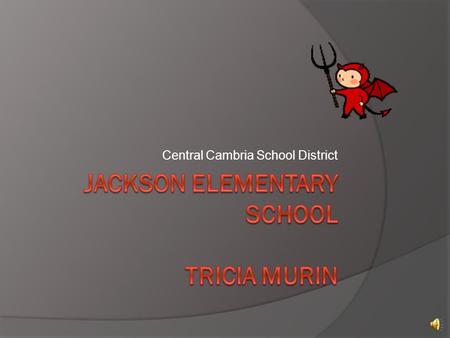 Central Cambria School District Jackson Elementary was built in 1967 and renovated in 2011. There are 261 students in Pre-K through grade 5 and we offer.