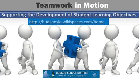 Supporting the Development of Student Learning Objectives Teamwork in Motion