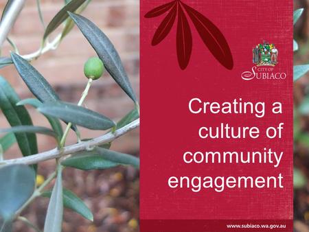 Creating a culture of community engagement. Today’s workshop Agenda Welcome / introductions Introducing Subiaco The Subi story Think2030 – engagement.