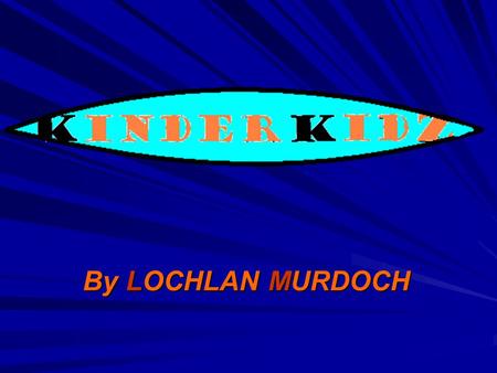 By LOCHLAN MURDOCH. Why come to KinderKidz. KinderKidz is on of the best child care facilities around. We have excellent staff and activities for you.