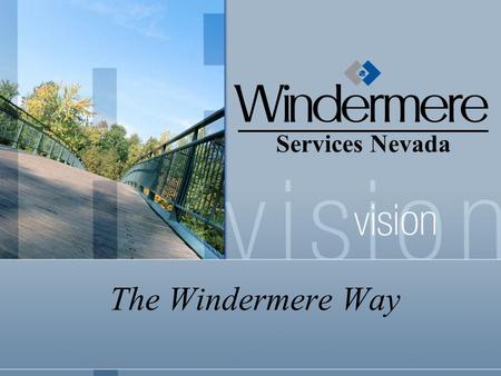 The Windermere Way Services Nevada. The Windermere Way Hire the best people Windermere’s sales force is the company’s greatest asset. Windermere's associates.