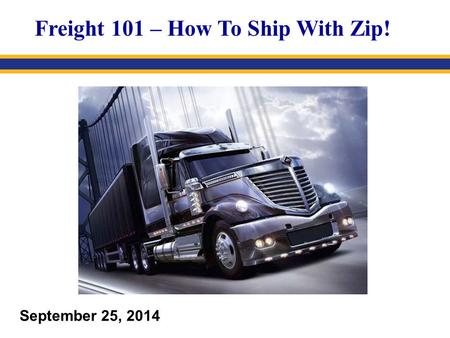 September 25, 2014 Freight 101 – How To Ship With Zip!