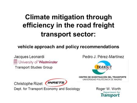 Climate mitigation through efficiency in the road freight transport sector: vehicle approach and policy recommendations Jacques Leonardi Pedro J. Pérez-Martínez.