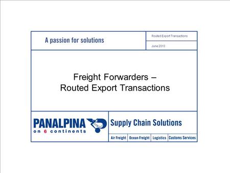 1 Routed Export Transactions June 2013 Name Place, date United States of America Routed Export Transactions June 2013 Freight Forwarders – Routed Export.