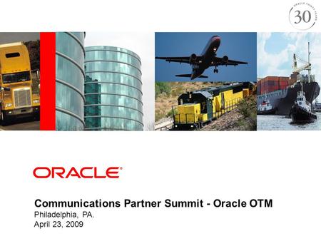 Communications Partner Summit - Oracle OTM Philadelphia, PA. April 23, 2009.