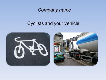 Cyclists and your vehicle Company name. January 24 th March 18 th April 6 th January 23 rd April 6 th May 17 th May 23 rd June 25 th June 9 th July 4.