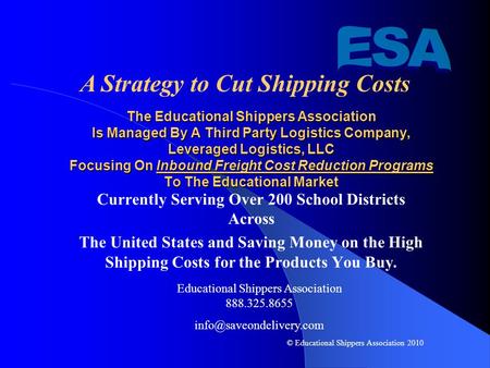 The Educational Shippers Association Is Managed By A Third Party Logistics Company, Leveraged Logistics, LLC Focusing On Inbound Freight Cost Reduction.