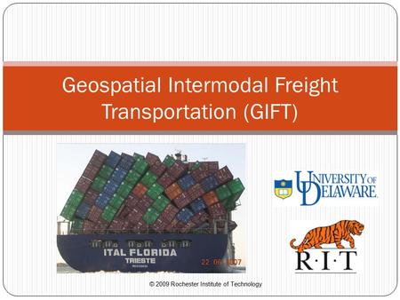 © 2009 Rochester Institute of Technology Geospatial Intermodal Freight Transportation (GIFT)