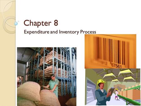 Chapter 8 Expenditure and Inventory Process. What are the 4 Activities in the Expenditure Process? ◦ Determine the need for goods and services ◦ Select.