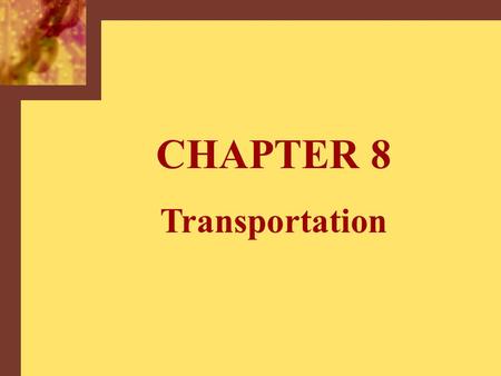 CHAPTER 8 Transportation. Copyright © 2001 by The McGraw-Hill Companies, Inc. All rights reserved.McGraw-Hill/Irwin 8-2 Factors Influencing Transportation.