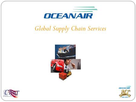 Global Supply Chain Services. OCEANAIR’s Corporate Profile Established in 1983 Established in 1983 One of the Largest Privately Owned Freight Forwarders.