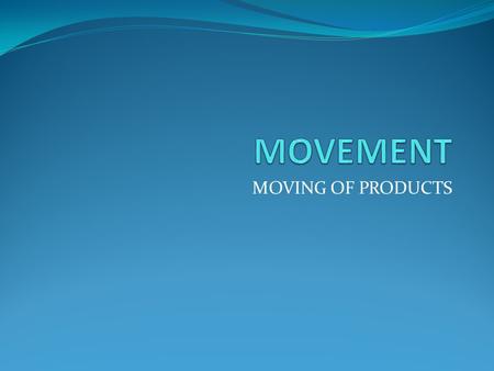 MOVING OF PRODUCTS. MOVING PRODUCTS The movement of products connects places to one another. Airplanes carry passengers, but they also deliver cargo or.