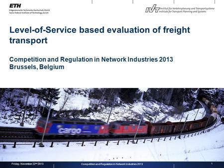 Level-of-Service based evaluation of freight transport Competition and Regulation in Network Industries 2013 Brussels, Belgium 1 Competition and Regulation.