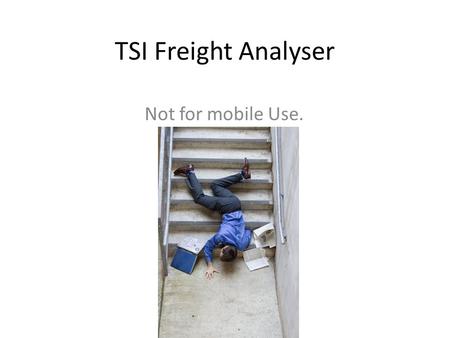 TSI Freight Analyser Not for mobile Use.. Why we want it. Displaying freight data is a key part of the world steel pricing ‘puzzle’. It’s one thing knowing.