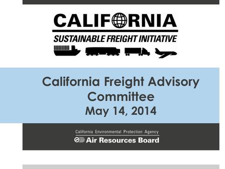 California Freight Advisory Committee May 14, 2014.