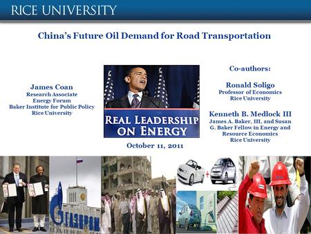 China’s Future Oil Demand for Road Transportation James Coan Research Associate Energy Forum Baker Institute for Public Policy Rice University October.