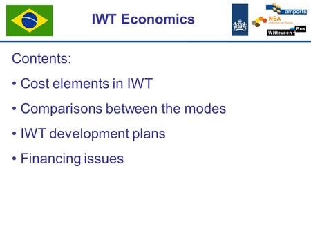 Contents: Cost elements in IWT Comparisons between the modes IWT development plans Financing issues IWT Economics.