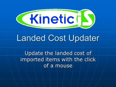 Landed Cost Updater Update the landed cost of imported items with the click of a mouse.