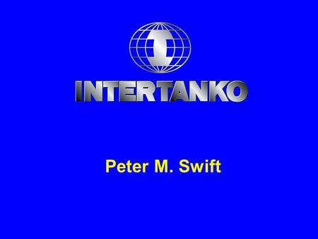 Peter M. Swift. - representing responsible oil and chemical tanker owners worldwide - promoting Safer Ships, Cleaners Seas and Free Competition.