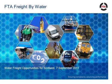 FTA Freight By Water Water Freight Opportunities for Scotland, 7 September 2011.