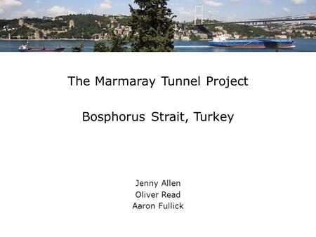 The Marmaray Tunnel Project Bosphorus Strait, Turkey
