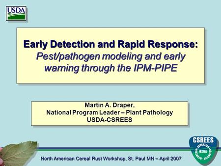 North American Cereal Rust Workshop, St. Paul MN – April 2007 Early Detection and Rapid Response: Pest/pathogen modeling and early warning through the.