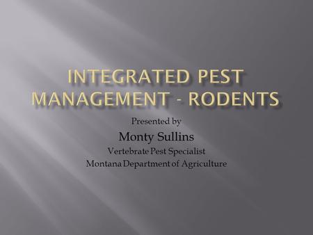 Presented by Monty Sullins Vertebrate Pest Specialist Montana Department of Agriculture.