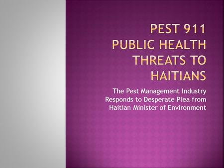 The Pest Management Industry Responds to Desperate Plea from Haitian Minister of Environment.