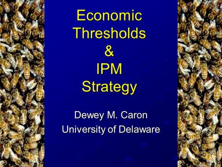 Economic Thresholds & IPM Strategy Dewey M. Caron University of Delaware.