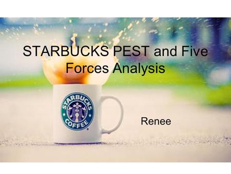 STARBUCKS PEST and Five Forces Analysis