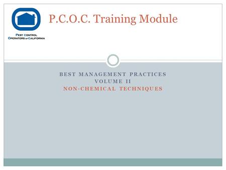 BEST MANAGEMENT PRACTICES VOLUME II NON-CHEMICAL TECHNIQUES P.C.O.C. Training Module.