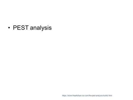 PEST analysis https://store.theartofservice.com/the-pest-analysis-toolkit.html.