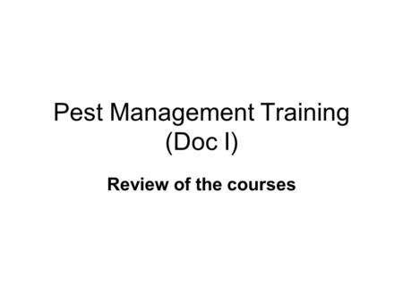 Pest Management Training (Doc I) Review of the courses.