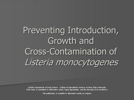 Preventing Introduction, Growth and Cross-Contamination of Listeria monocytogenes ©2006 Department of Food Science - College of Agricultural Sciences at.