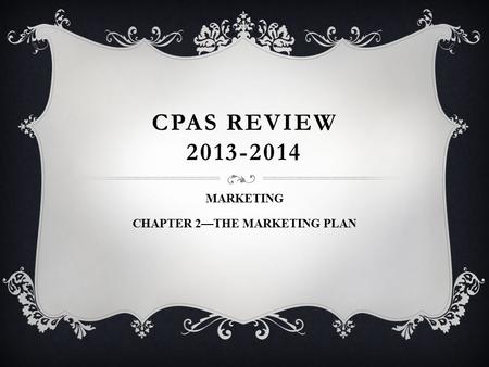 CPAS REVIEW 2013-2014 MARKETING CHAPTER 2—THE MARKETING PLAN.