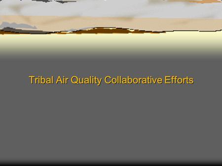 Tribal Air Quality Collaborative Efforts. Overview  Ak-Chin Indian Community (ACIC)  Air Quality Program  Tribal Collaboration.