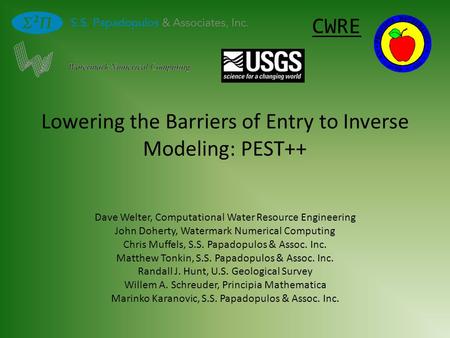 Lowering the Barriers of Entry to Inverse Modeling: PEST++ Dave Welter, Computational Water Resource Engineering John Doherty, Watermark Numerical Computing.