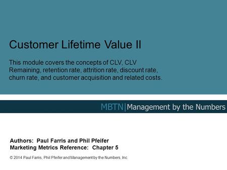 Customer Lifetime Value II This module covers the concepts of CLV, CLV Remaining, retention rate, attrition rate, discount rate, churn rate, and customer.