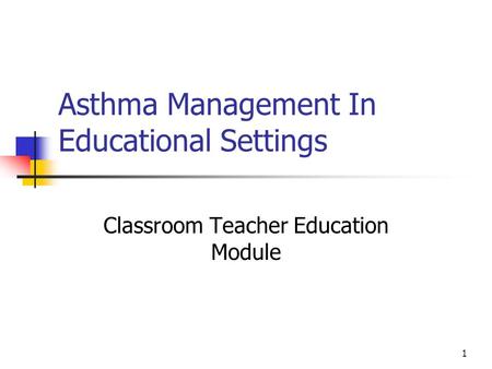 1 Asthma Management In Educational Settings Classroom Teacher Education Module.