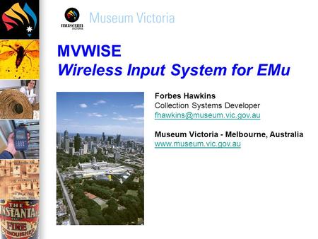 MVWISE Wireless Input System for EMu Forbes Hawkins Collection Systems Developer Museum Victoria - Melbourne, Australia