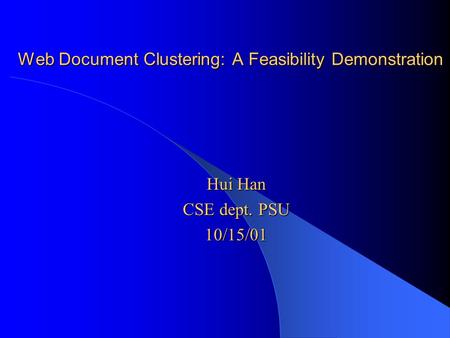 Web Document Clustering: A Feasibility Demonstration Hui Han CSE dept. PSU 10/15/01.
