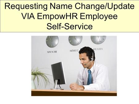 Requesting Name Change/Update VIA EmpowHR Employee Self-Service.
