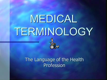 MEDICAL TERMINOLOGY The Language of the Health Profession.