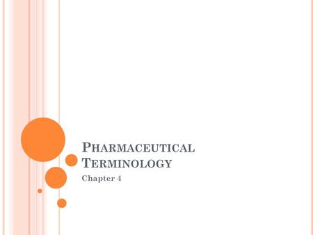 P HARMACEUTICAL T ERMINOLOGY Chapter 4. T ERMINOLOGY Medicine has a language of its own, and its vocabulary includes terms built from Greek and Latin.