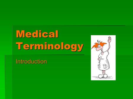Medical Terminology Introduction.  Medical language  Majority of terms are based in Latin or Greek  Ex: herpes – based on the Greek work herpo meaning.
