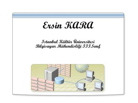 Ersin KARA Istanbul Kültür Üniversitesi Bilgisayar Mühendisliği III