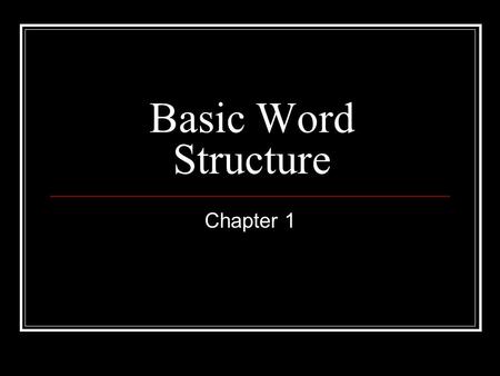 Basic Word Structure Chapter 1.