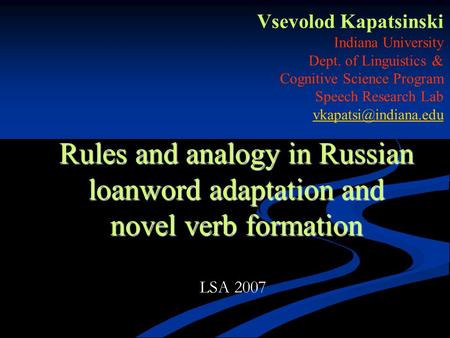 Rules and analogy in Russian loanword adaptation and novel verb formation Vsevolod Kapatsinski Indiana University Dept. of Linguistics & Cognitive Science.