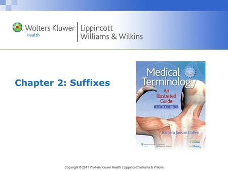 Copyright © 2011 Wolters Kluwer Health | Lippincott Williams & Wilkins Chapter 2: Suffixes.